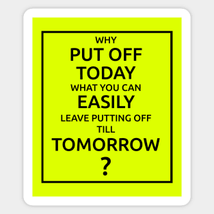 Why Put Off Till Tomorrow Sticker